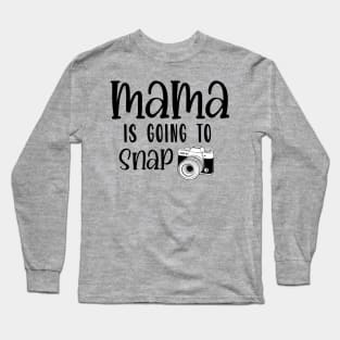 Mama is Going to Snap Long Sleeve T-Shirt